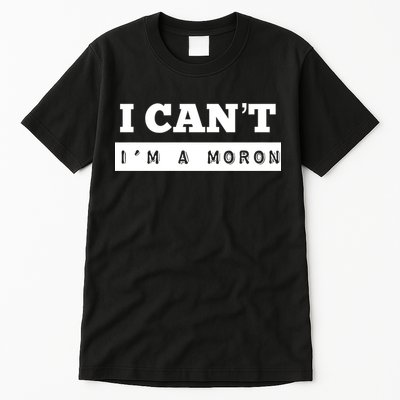 Moron Baseball I Can’T I’M A Moron Tall T-Shirt