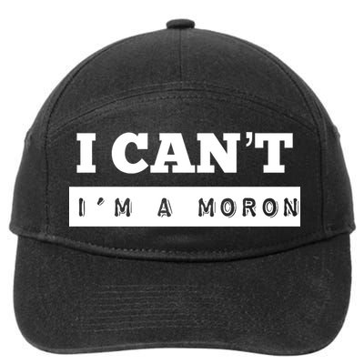 Moron Baseball I Can’T I’M A Moron 7-Panel Snapback Hat