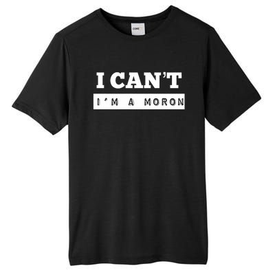 Moron Baseball I Can’T I’M A Moron Tall Fusion ChromaSoft Performance T-Shirt