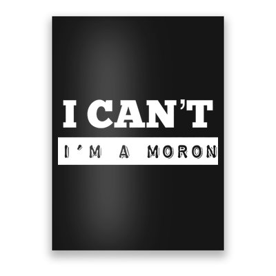 Moron Baseball I Can’T I’M A Moron Poster