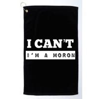 Moron Baseball I Can’T I’M A Moron Golf Towel
