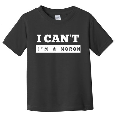 Moron Baseball I Can’T I’M A Moron Toddler T-Shirt