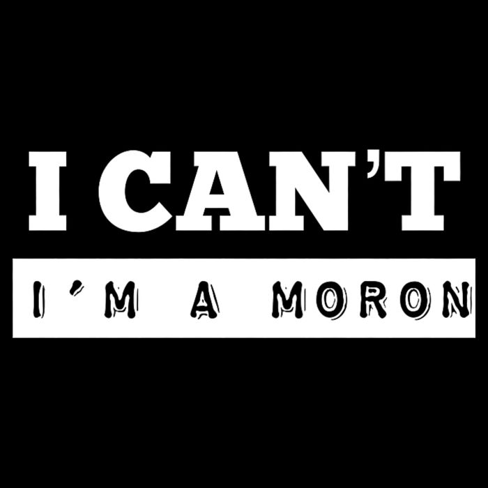 Moron Baseball I Can’T I’M A Moron Toddler T-Shirt