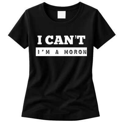 Moron Baseball I Can’T I’M A Moron Womens T-Shirt