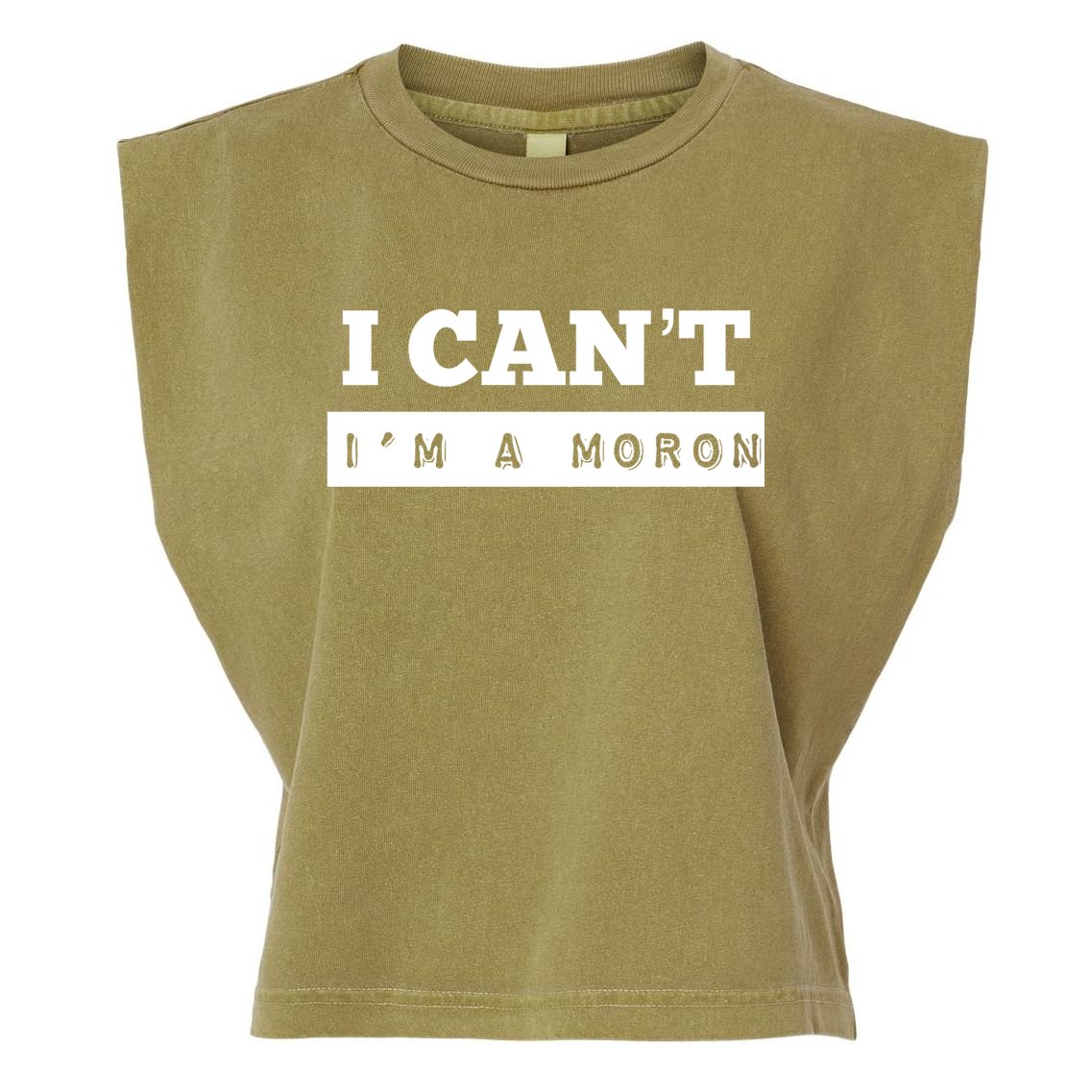Moron Baseball I Can’T I’M A Moron Garment-Dyed Women's Muscle Tee
