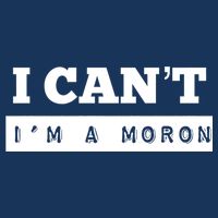 Moron Baseball I Can’T I’M A Moron Infant Baby Jersey Bodysuit