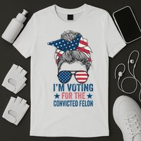 Messy Bun IM Voting For The Convicted Felon T-Shirt