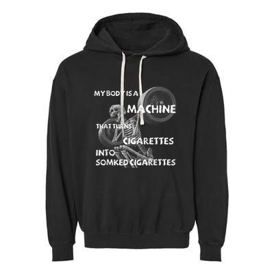 My Body Is A Machine That Turns Cigarettes Into Smoked Cigar Garment-Dyed Fleece Hoodie