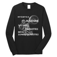 My Body Is A Machine That Turns Cigarettes Into Smoked Cigar Long Sleeve Shirt