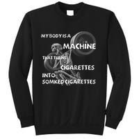 My Body Is A Machine That Turns Cigarettes Into Smoked Cigar Sweatshirt