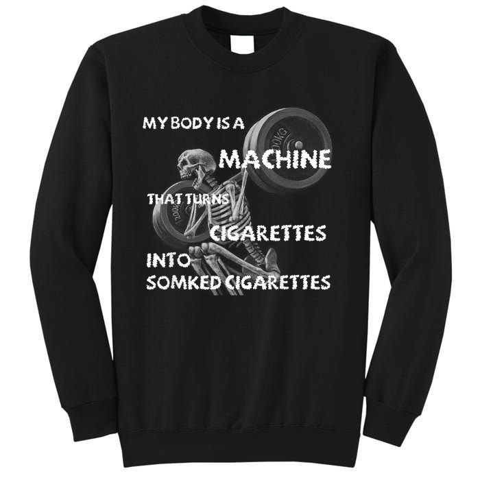 My Body Is A Machine That Turns Cigarettes Into Smoked Cigar Sweatshirt