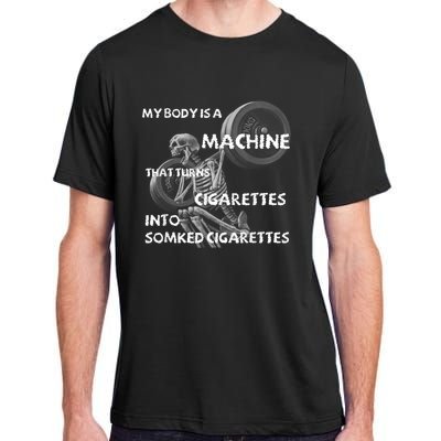 My Body Is A Machine That Turns Cigarettes Into Smoked Cigar Adult ChromaSoft Performance T-Shirt