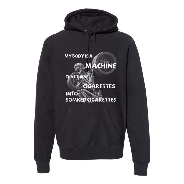 My Body Is A Machine That Turns Cigarettes Into Smoked Cigar Premium Hoodie