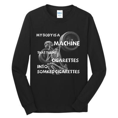 My Body Is A Machine That Turns Cigarettes Into Smoked Cigar Tall Long Sleeve T-Shirt