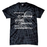 My Body Is A Machine That Turns Cigarettes Into Smoked Cigar Tie-Dye T-Shirt