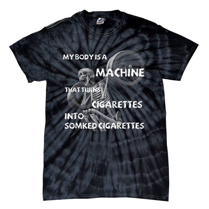 My Body Is A Machine That Turns Cigarettes Into Smoked Cigar Tie-Dye T-Shirt