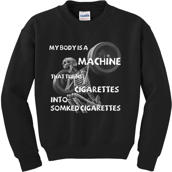 My Body Is A Machine That Turns Cigarettes Into Smoked Cigar Kids Sweatshirt