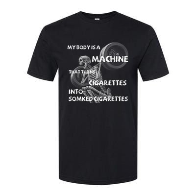 My Body Is A Machine That Turns Cigarettes Into Smoked Cigar Softstyle CVC T-Shirt