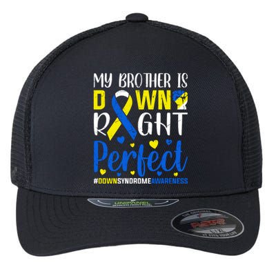 My Brother Is Down Right Perfect Down Syndrome Awareness Day Gift Flexfit Unipanel Trucker Cap