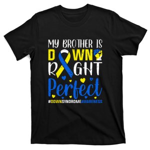 My Brother Is Down Right Perfect Down Syndrome Awareness Day Gift T-Shirt