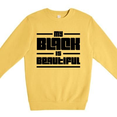 My Black Is Beautiful Cute Gift Premium Crewneck Sweatshirt