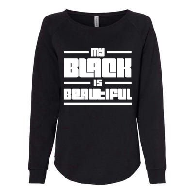 My Black Is Beautiful Cute Gift Womens California Wash Sweatshirt