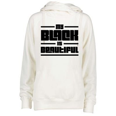 My Black Is Beautiful Cute Gift Womens Funnel Neck Pullover Hood