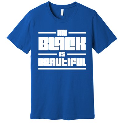 My Black Is Beautiful Cute Gift Premium T-Shirt