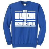 My Black Is Beautiful Cute Gift Tall Sweatshirt