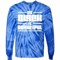 My Black Is Beautiful Cute Gift Tie-Dye Long Sleeve Shirt