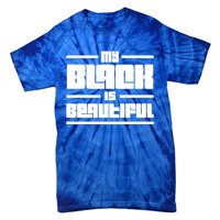 My Black Is Beautiful Cute Gift Tie-Dye T-Shirt