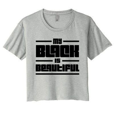 My Black Is Beautiful Cute Gift Women's Crop Top Tee