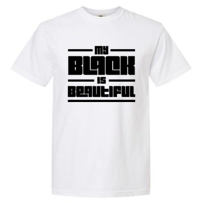 My Black Is Beautiful Cute Gift Garment-Dyed Heavyweight T-Shirt