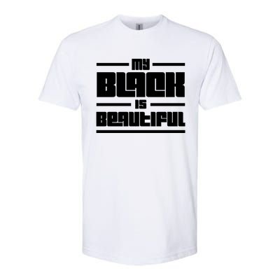 My Black Is Beautiful Cute Gift Softstyle CVC T-Shirt