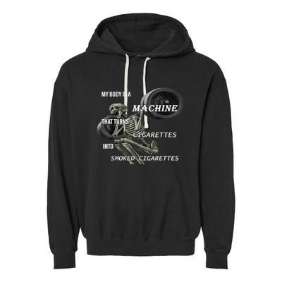 MY BODY IS A MACHINE THAT TURNS CIGARETTES INTO SMOKED Garment-Dyed Fleece Hoodie