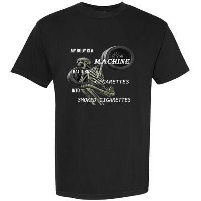 MY BODY IS A MACHINE THAT TURNS CIGARETTES INTO SMOKED Garment-Dyed Heavyweight T-Shirt