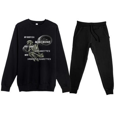 MY BODY IS A MACHINE THAT TURNS CIGARETTES INTO SMOKED Premium Crewneck Sweatsuit Set