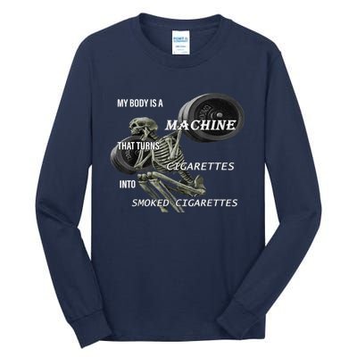 MY BODY IS A MACHINE THAT TURNS CIGARETTES INTO SMOKED Tall Long Sleeve T-Shirt