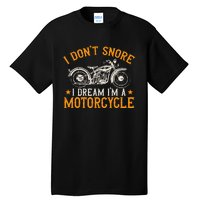 Motorcycle Biker I DonT Snore I Dream IM A Motorcycle Tall T-Shirt