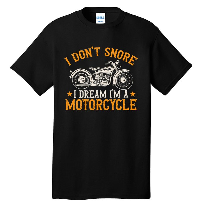 Motorcycle Biker I DonT Snore I Dream IM A Motorcycle Tall T-Shirt