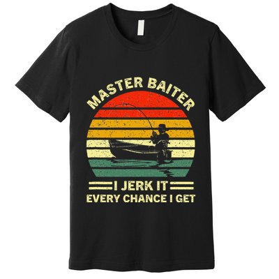 Master Baiter I Jerk It Every Chance I Get Vintage Fisherman Premium T-Shirt