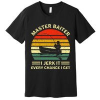 Master Baiter I Jerk It Every Chance I Get Vintage Fisherman Premium T-Shirt