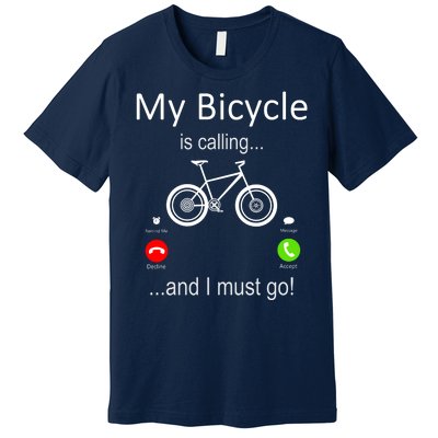 My Bicycle Is Calling And I Must Go Premium T-Shirt