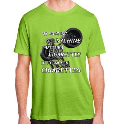 My Body Is A Machine That Turns Cigarettes Into Smoked Cigarettes Adult ChromaSoft Performance T-Shirt