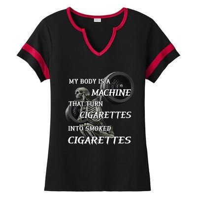 My Body Is A Machine That Turns Cigarettes Into Smoked Cigarettes Ladies Halftime Notch Neck Tee