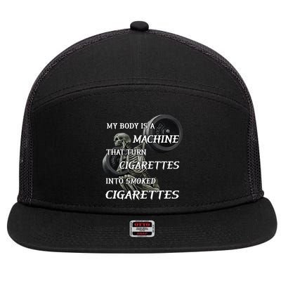 My Body Is A Machine That Turns Cigarettes Into Smoked Cigarettes 7 Panel Mesh Trucker Snapback Hat
