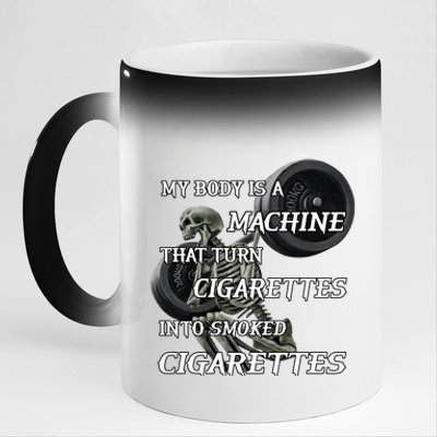 My Body Is A Machine That Turns Cigarettes Into Smoked Cigarettes 11oz Black Color Changing Mug