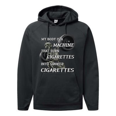 My Body Is A Machine That Turns Cigarettes Into Smoked Cigarettes Performance Fleece Hoodie