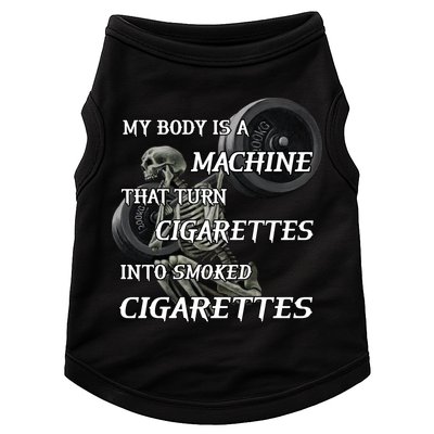 My Body Is A Machine That Turns Cigarettes Into Smoked Cigarettes Doggie Tank