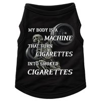 My Body Is A Machine That Turns Cigarettes Into Smoked Cigarettes Doggie Tank